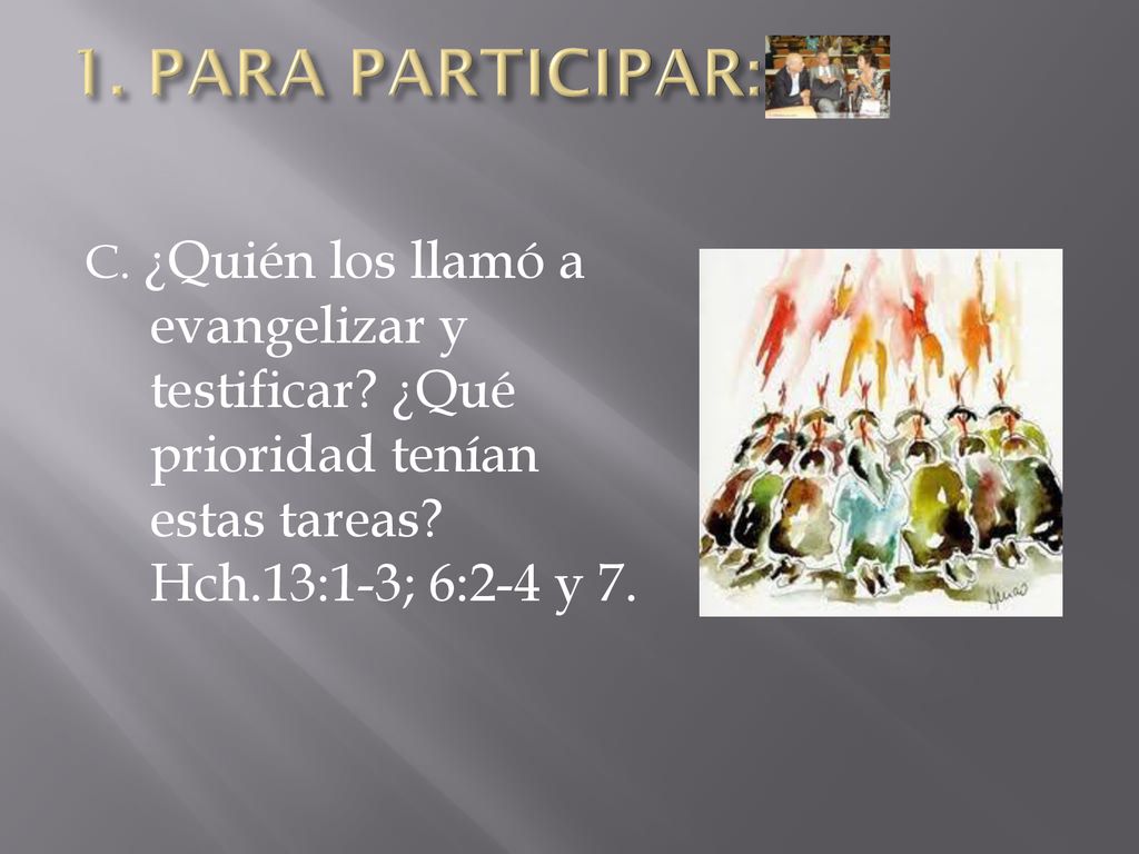1. PARA PARTICIPAR: C. ¿Quién los llamó a evangelizar y testificar.