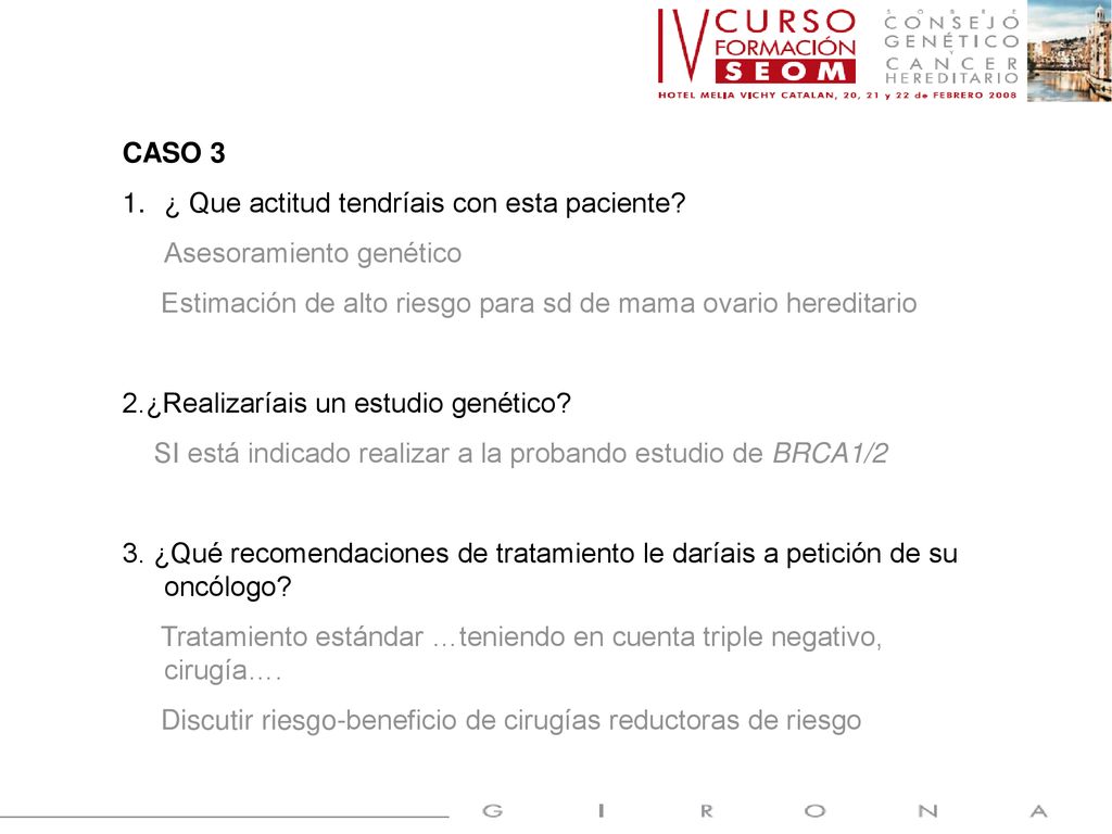 CASO 3 ¿ Que actitud tendríais con esta paciente Asesoramiento genético. Estimación de alto riesgo para sd de mama ovario hereditario.