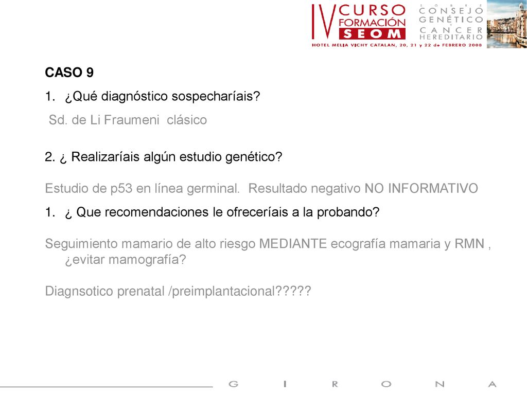 CASO 9 ¿Qué diagnóstico sospecharíais Sd. de Li Fraumeni clásico. 2. ¿ Realizaríais algún estudio genético