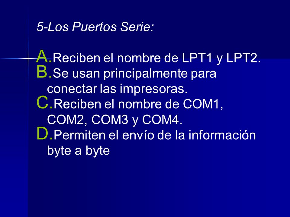 5-Los Puertos Serie: Reciben el nombre de LPT1 y LPT2. Se usan principalmente para conectar las impresoras.