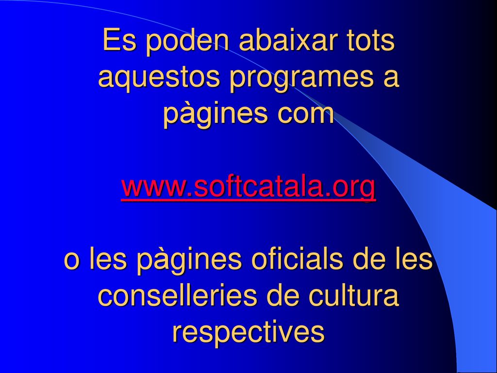 Es poden abaixar tots aquestos programes a pàgines com www. softcatala