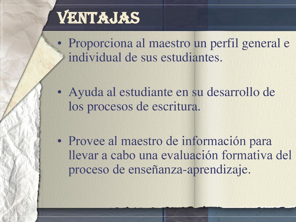 Ventajas Proporciona al maestro un perfil general e individual de sus estudiantes.