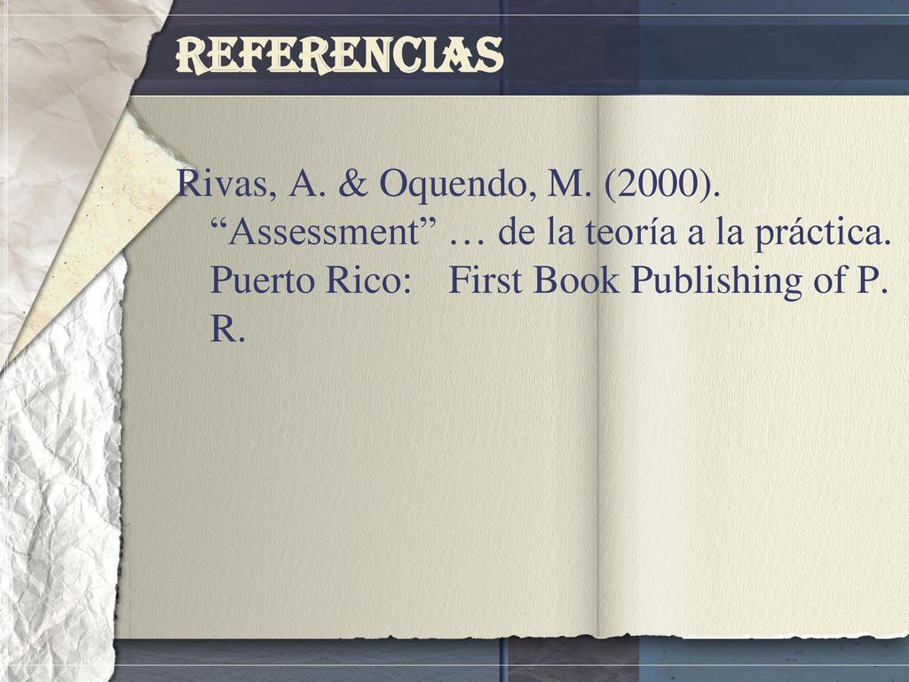 Referencias Rivas, A. & Oquendo, M. (2000). Assessment … de la teoría a la práctica.