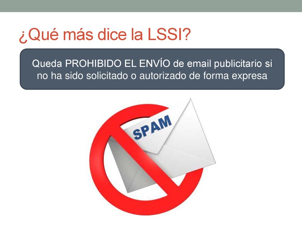 ¿Qué más dice la LSSI Queda PROHIBIDO EL ENVÍO de  publicitario si no ha sido solicitado o autorizado de forma expresa.