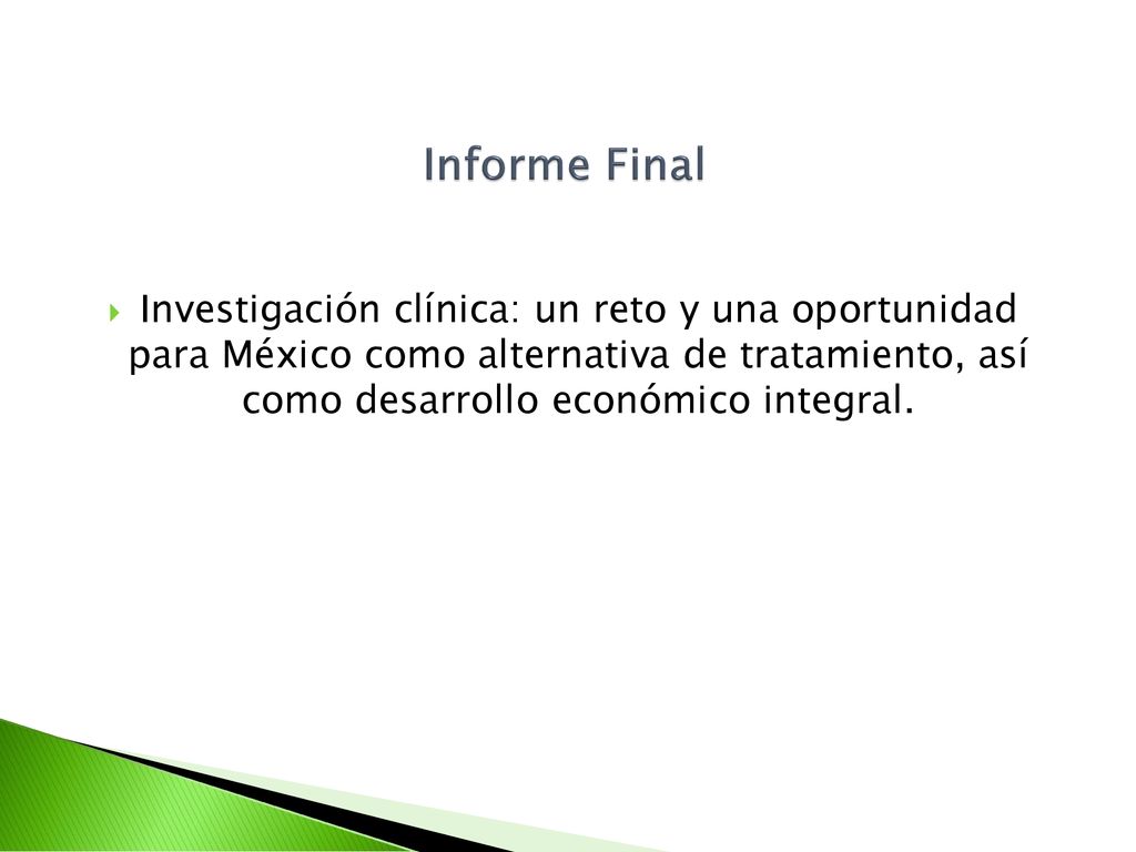 Informe Final Investigación clínica: un reto y una oportunidad para México como alternativa de tratamiento, así como desarrollo económico integral.