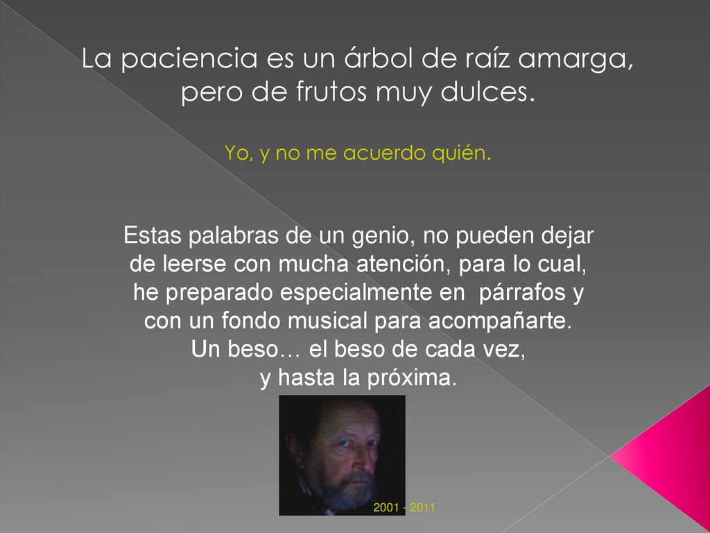 La paciencia es un árbol de raíz amarga, pero de frutos muy dulces.