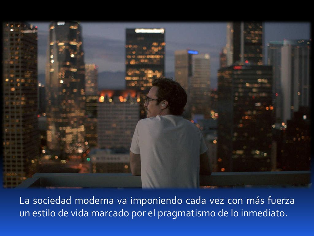 La sociedad moderna va imponiendo cada vez con más fuerza un estilo de vida marcado por el pragmatismo de lo inmediato.