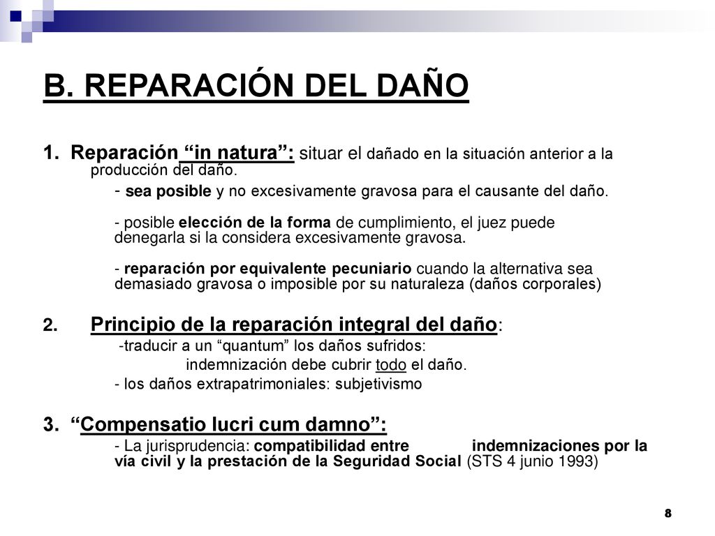 B. REPARACIÓN DEL DAÑO 1. Reparación in natura : situar el dañado en la situación anterior a la producción del daño.
