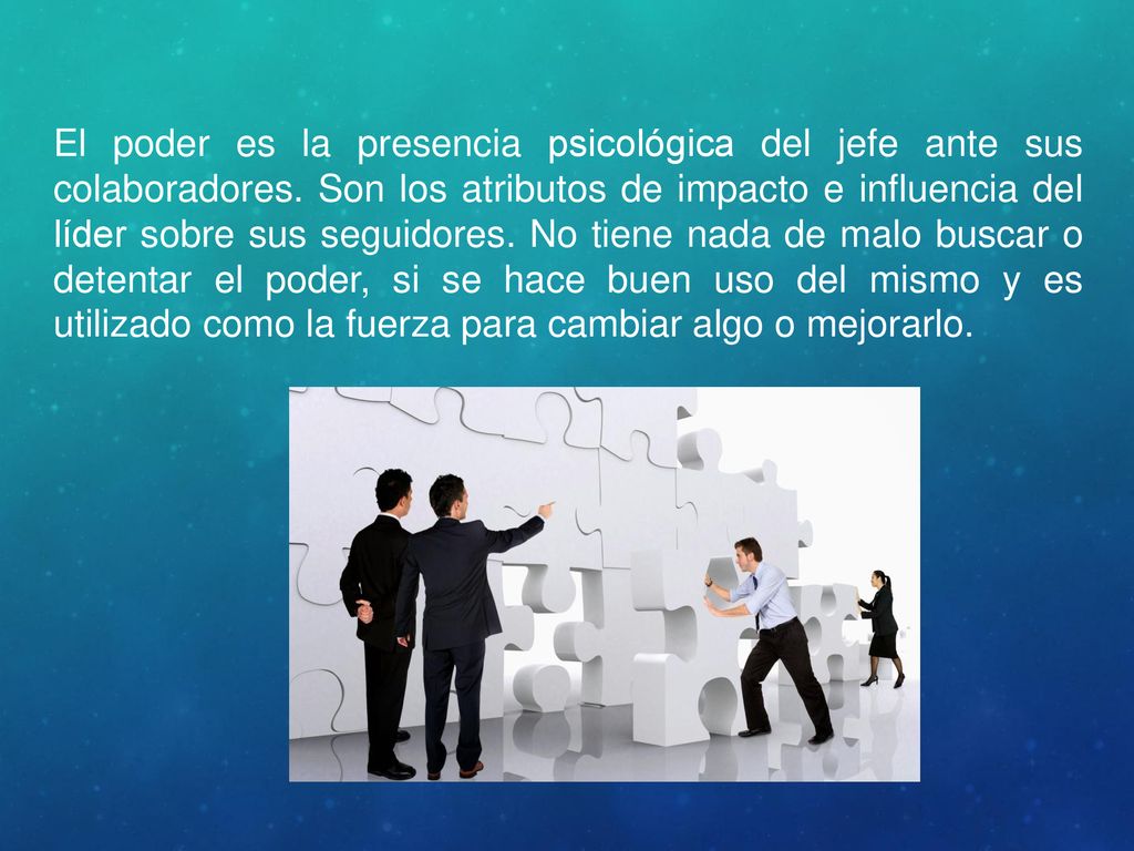 El poder es la presencia psicológica del jefe ante sus colaboradores