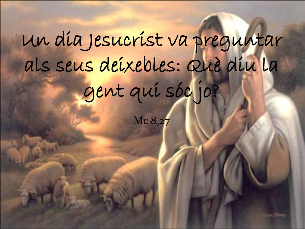 Un dia Jesucrist va preguntar als seus deixebles: Què diu la gent qui sóc jo