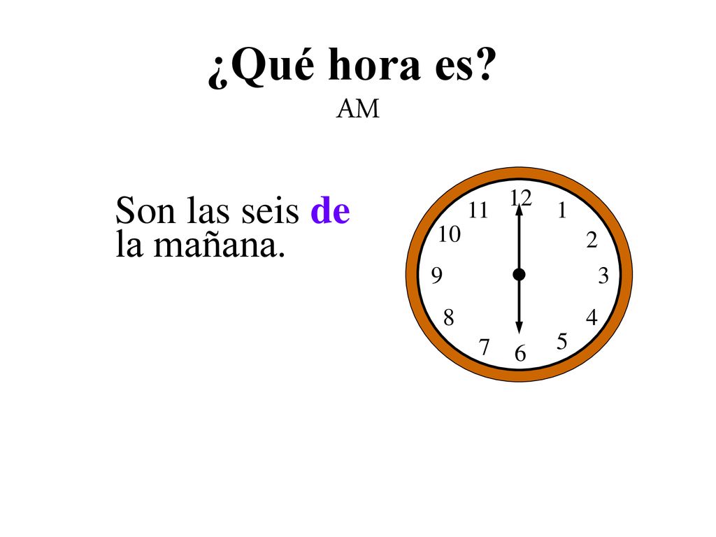¿Qué hora es AM Son las seis de la mañana.
