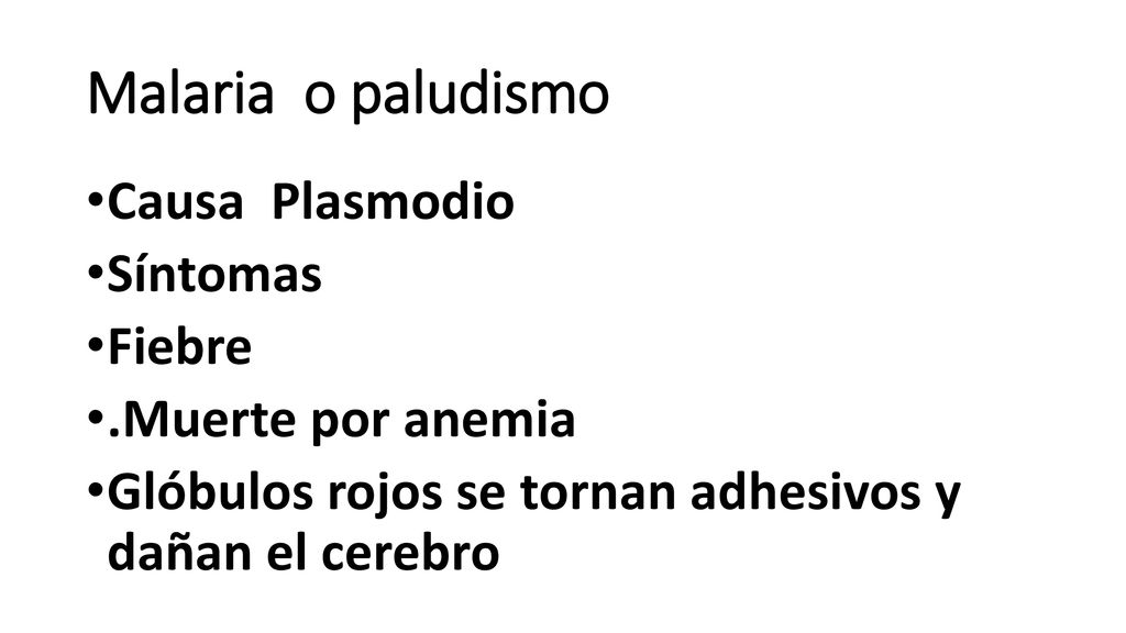 Malaria o paludismo Causa Plasmodio Síntomas Fiebre .Muerte por anemia