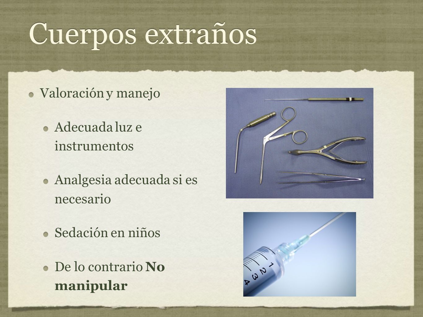 Cuerpos extraños Valoración y manejo Adecuada luz e instrumentos