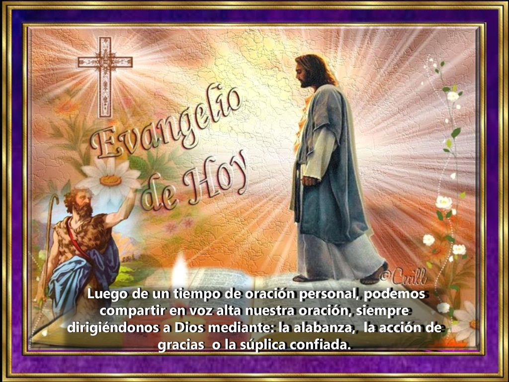 Luego de un tiempo de oración personal, podemos compartir en voz alta nuestra oración, siempre dirigiéndonos a Dios mediante: la alabanza, la acción de gracias o la súplica confiada.