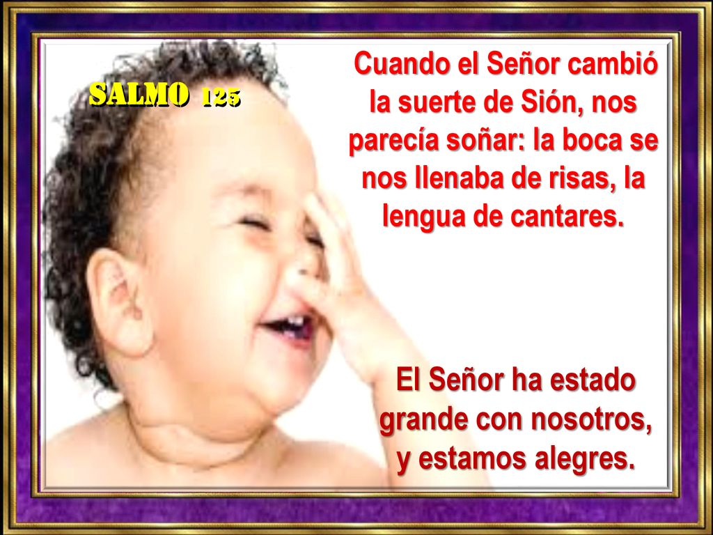 El Señor ha estado grande con nosotros, y estamos alegres.