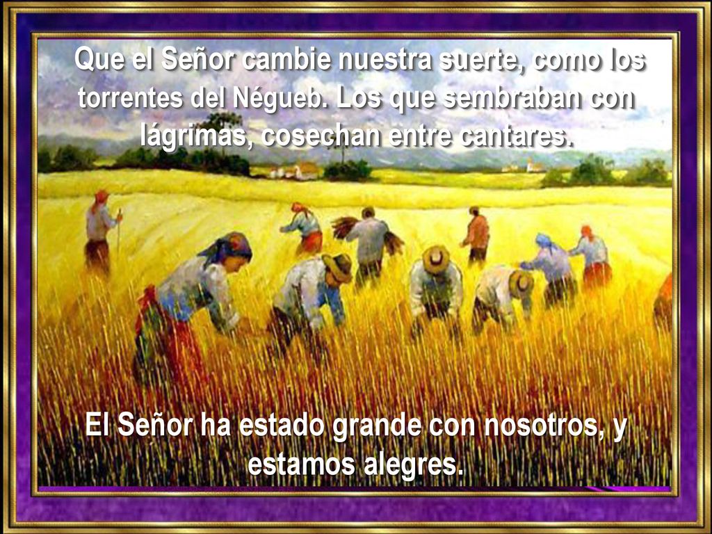 El Señor ha estado grande con nosotros, y estamos alegres.