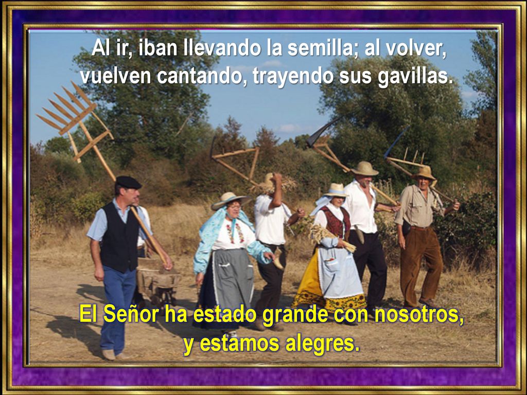 El Señor ha estado grande con nosotros, y estamos alegres.