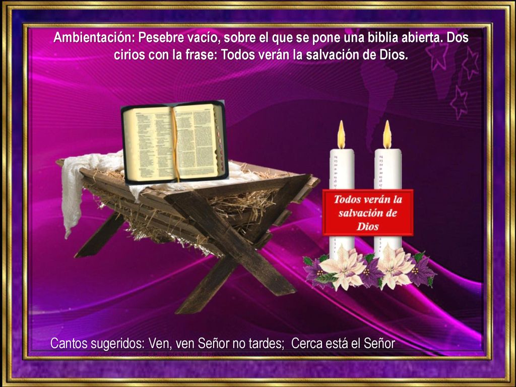 Ambientación: Pesebre vacío, sobre el que se pone una biblia abierta