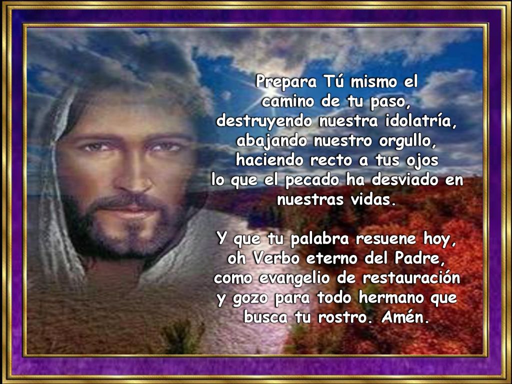 Prepara Tú mismo el camino de tu paso, destruyendo nuestra idolatría,