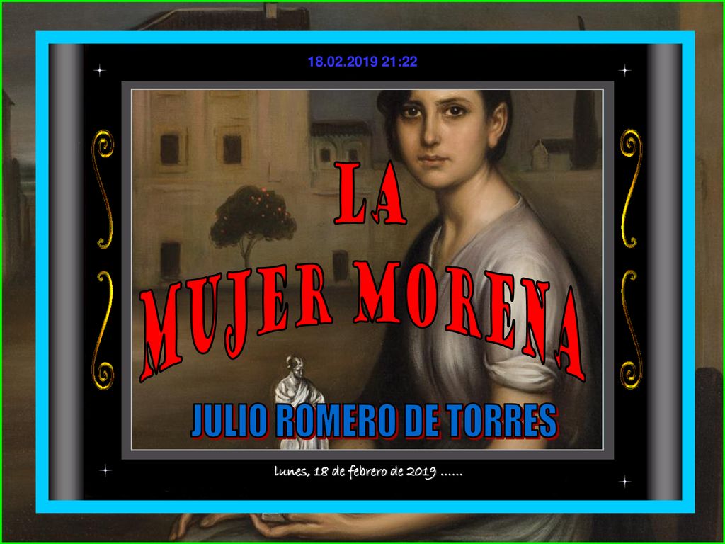 LA MUJER MORENA JULIO ROMERO DE TORRES lunes, 18 de febrero de 2019 ……