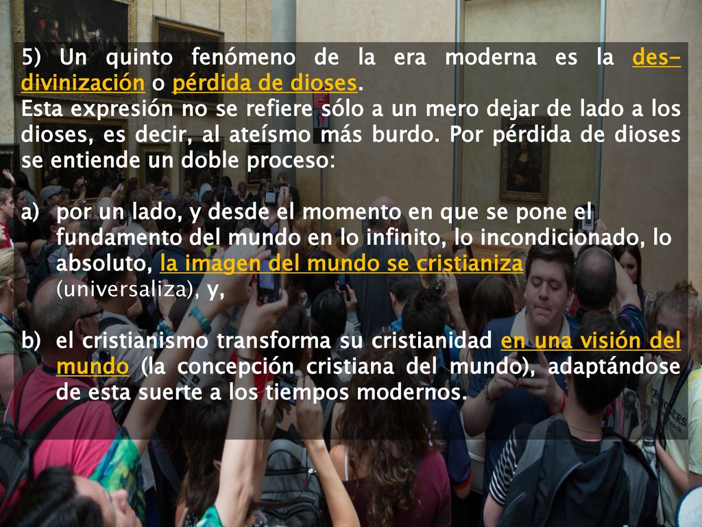 5) Un quinto fenómeno de la era moderna es la des-divinización o pérdida de dioses.