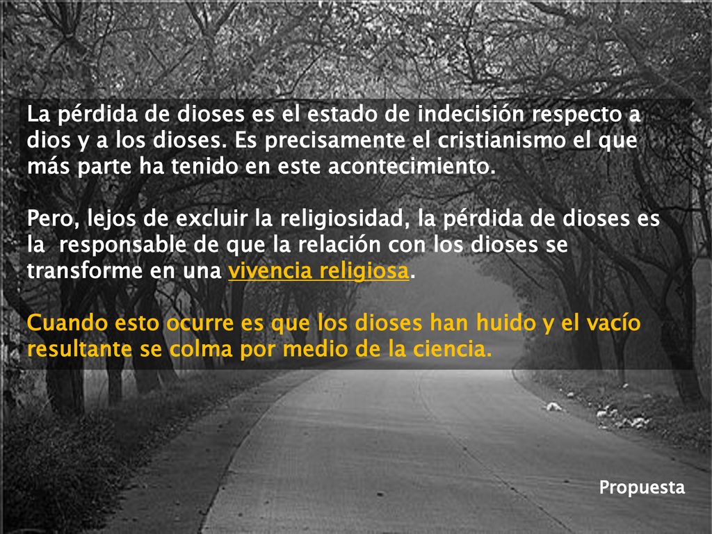 La pérdida de dioses es el estado de indecisión respecto a dios y a los dioses. Es precisamente el cristianismo el que más parte ha tenido en este acontecimiento.