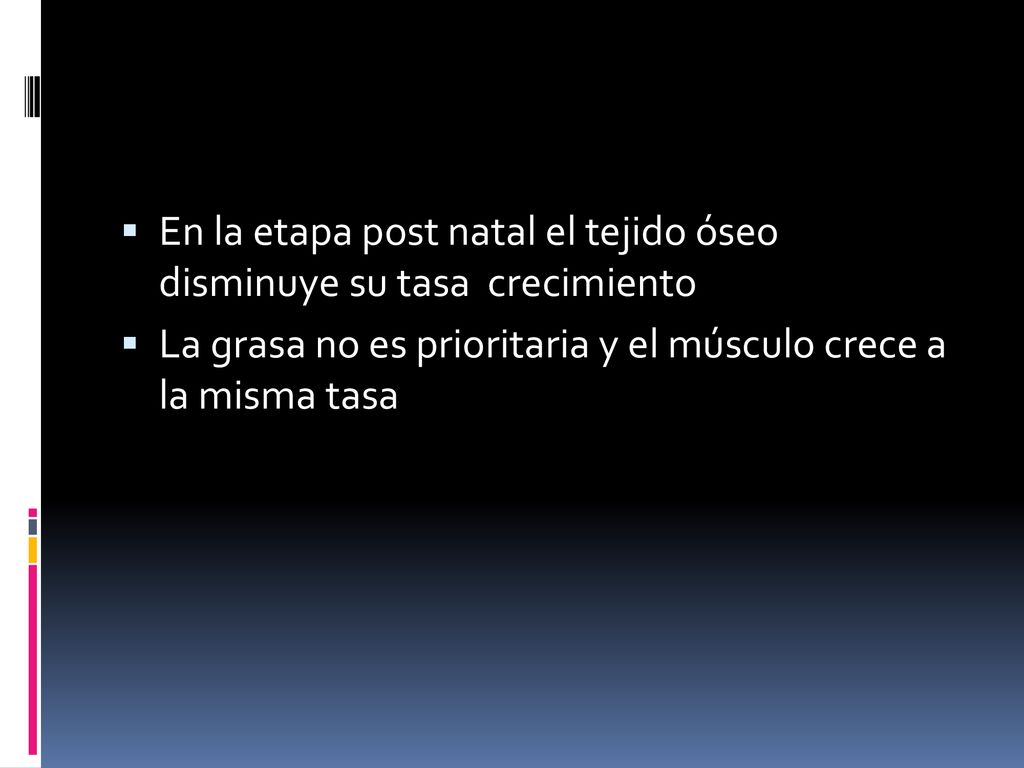 En la etapa post natal el tejido óseo disminuye su tasa crecimiento
