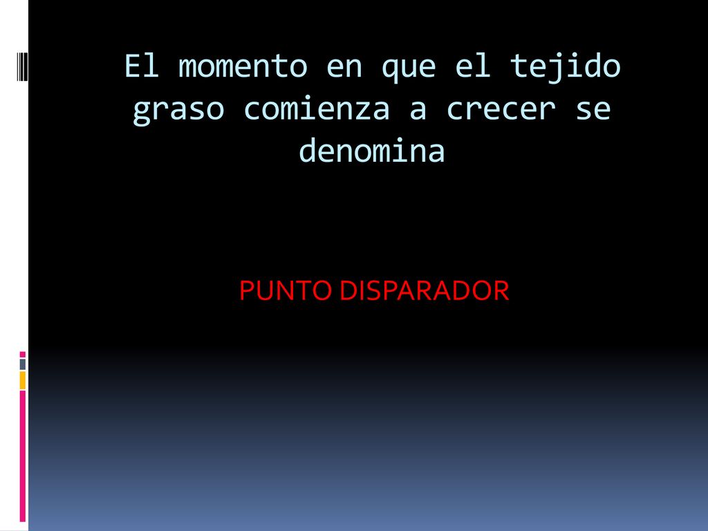 El momento en que el tejido graso comienza a crecer se denomina