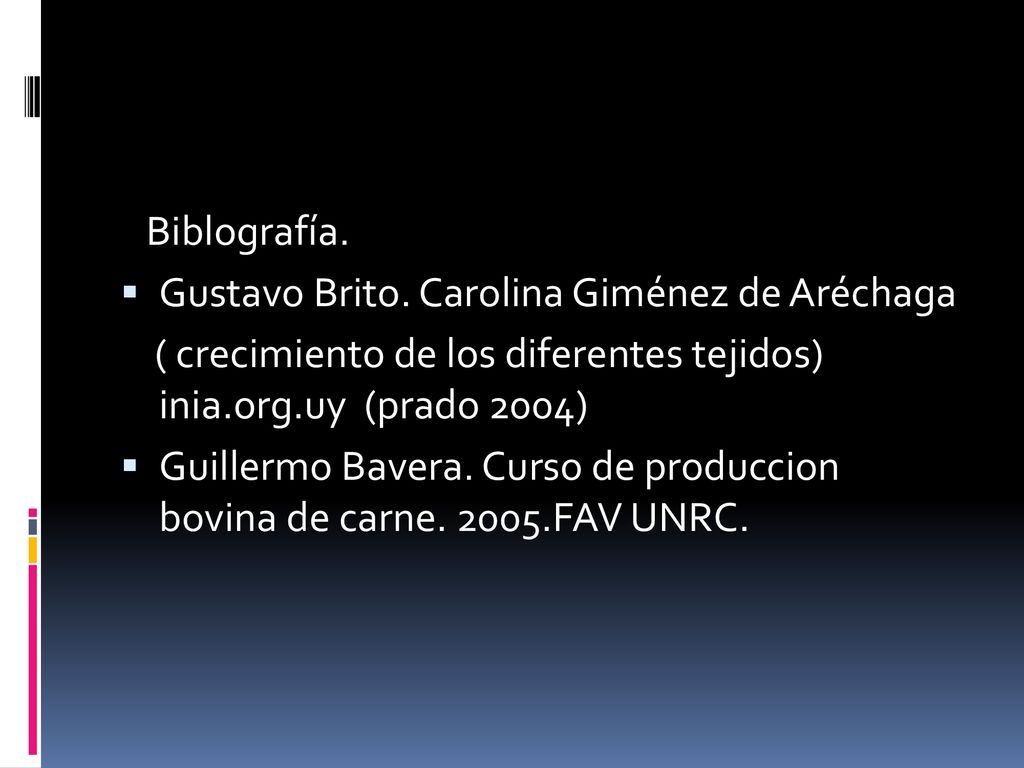 Biblografía. Gustavo Brito. Carolina Giménez de Aréchaga. ( crecimiento de los diferentes tejidos) inia.org.uy (prado 2004)
