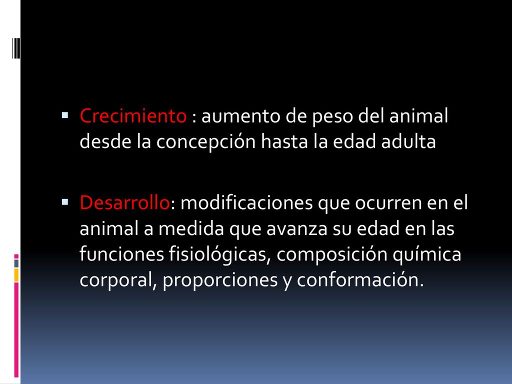 Crecimiento : aumento de peso del animal desde la concepción hasta la edad adulta