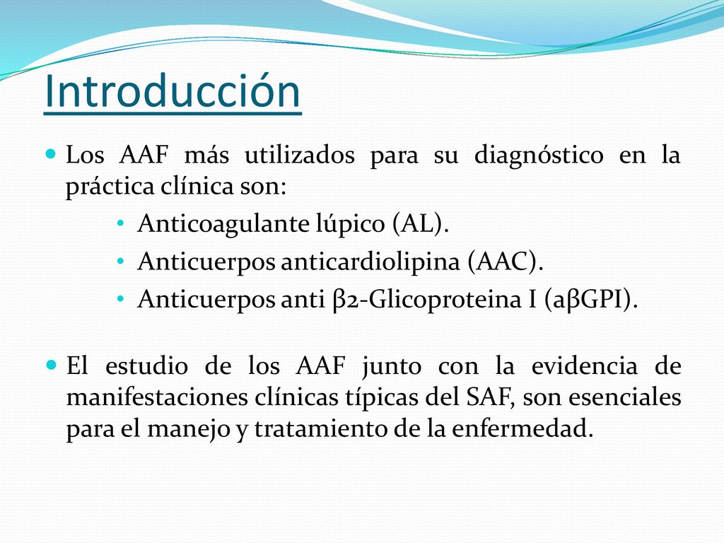 Introducción Los AAF más utilizados para su diagnóstico en la práctica clínica son: Anticoagulante lúpico (AL).