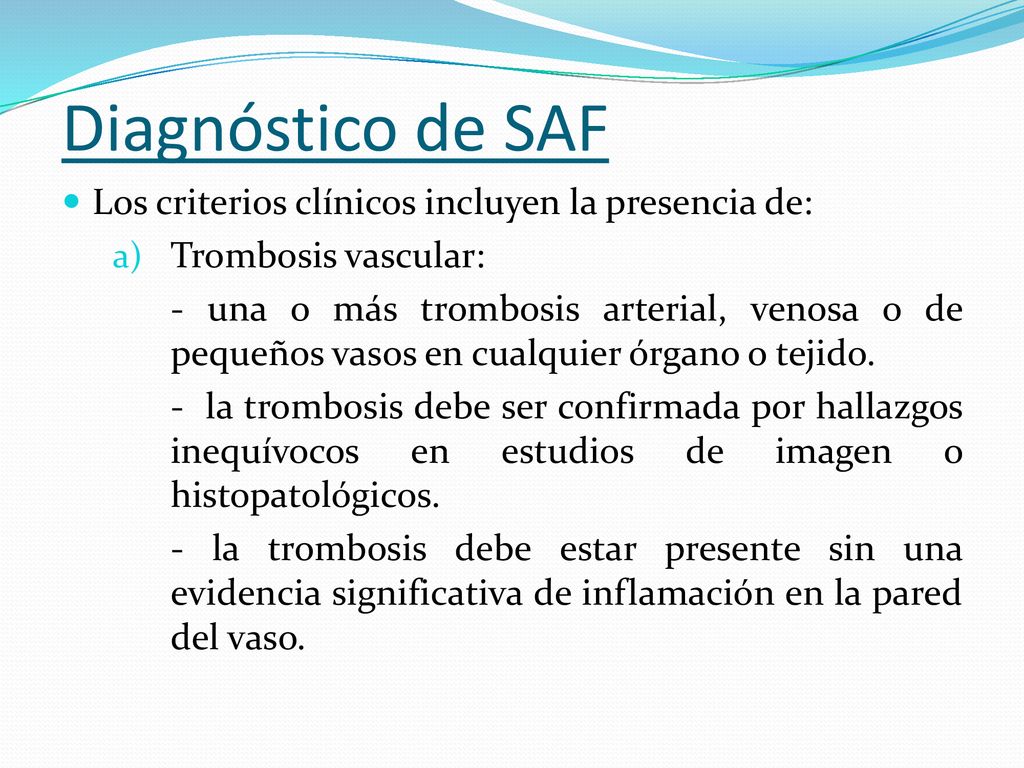 Diagnóstico de SAF Los criterios clínicos incluyen la presencia de: