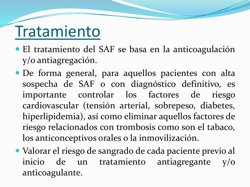 Tratamiento El tratamiento del SAF se basa en la anticoagulación y/o antiagregación.
