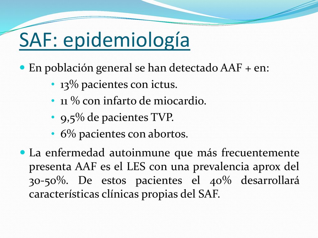 SAF: epidemiología En población general se han detectado AAF + en: