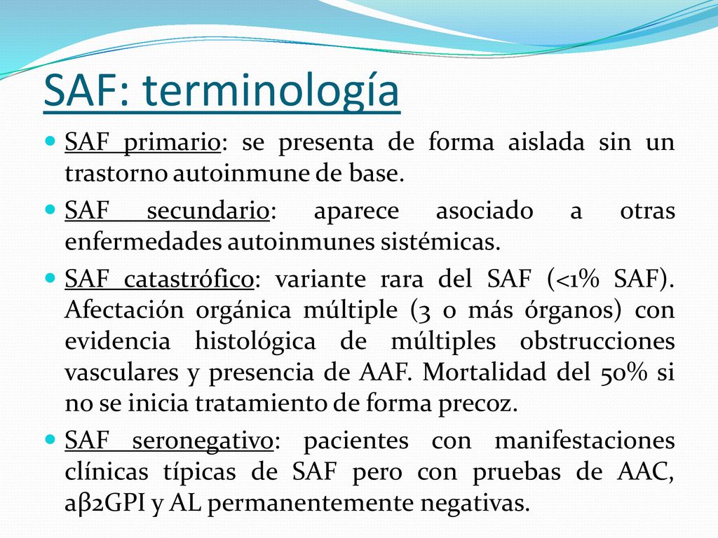 SAF: terminología SAF primario: se presenta de forma aislada sin un trastorno autoinmune de base.