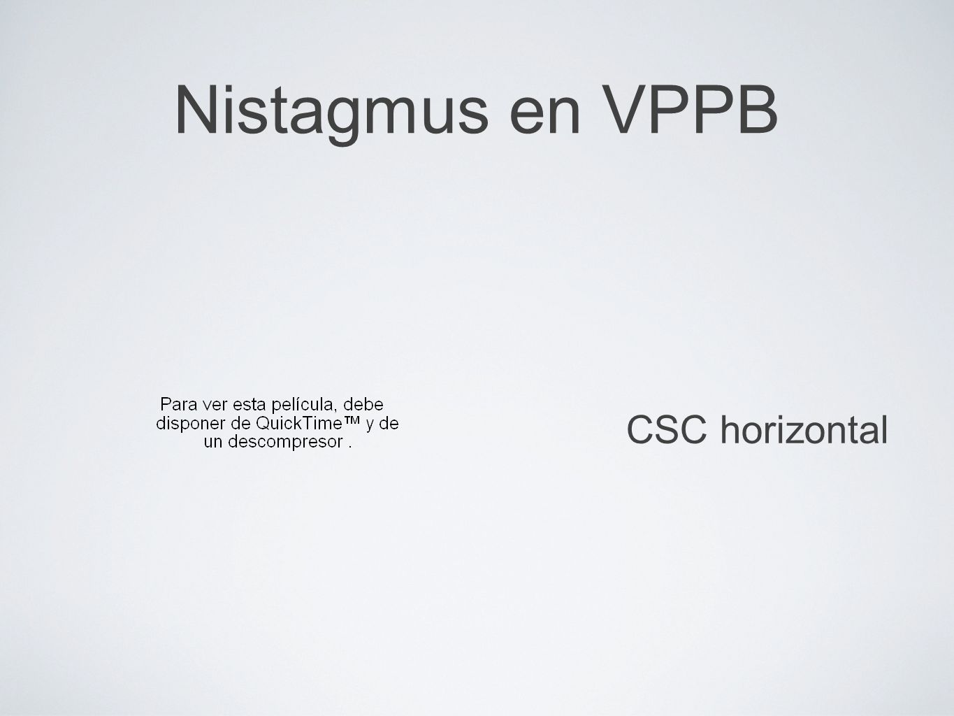 Nistagmus en VPPB CSC horizontal