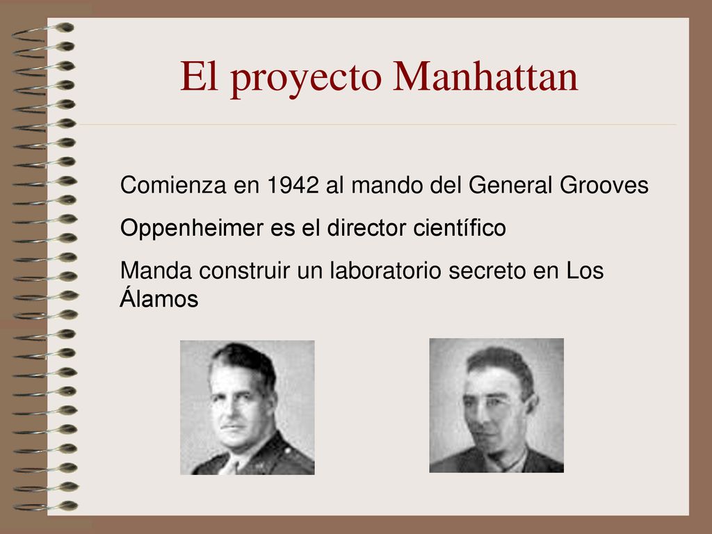 El proyecto Manhattan Comienza en 1942 al mando del General Grooves