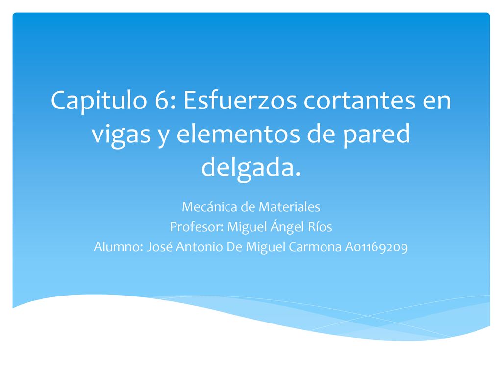 Capitulo 6: Esfuerzos cortantes en vigas y elementos de pared delgada.
