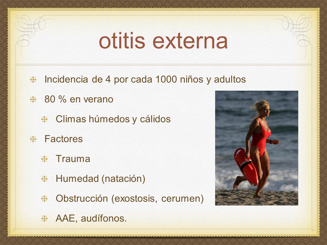 otitis externa Incidencia de 4 por cada 1000 niños y adultos