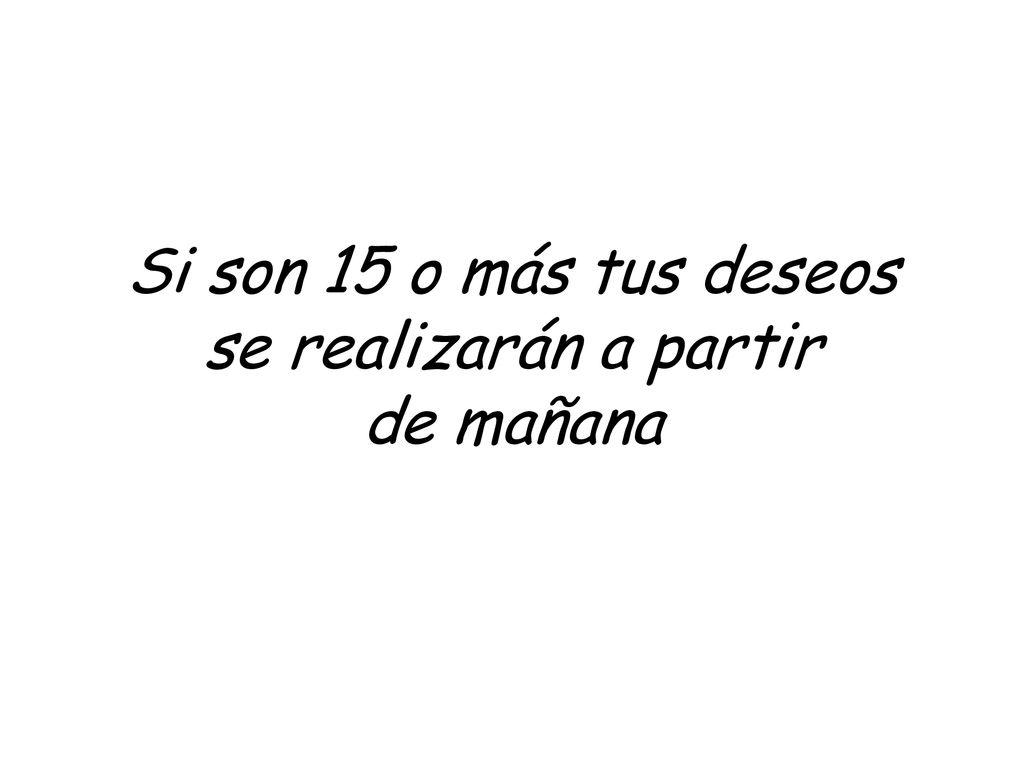 Si son 15 o más tus deseos se realizarán a partir de mañana
