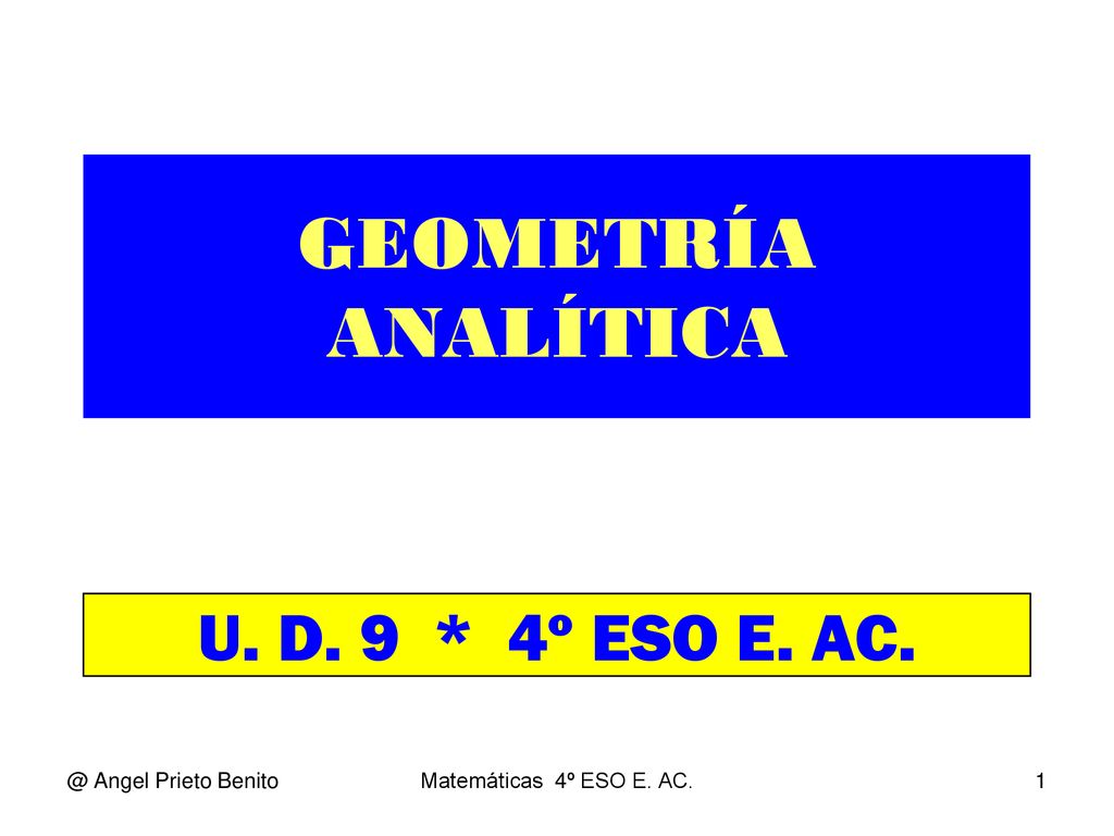 GEOMETRÍA ANALÍTICA U. D. 9 * 4º ESO E. Angel Prieto Benito