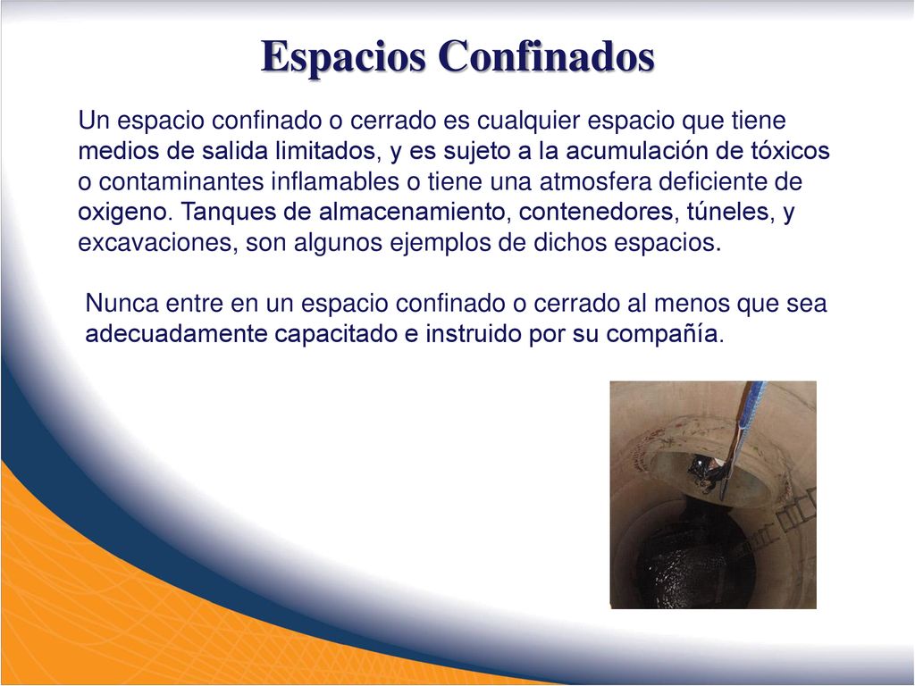 Espacios Confinados Un espacio confinado o cerrado es cualquier espacio que tiene.