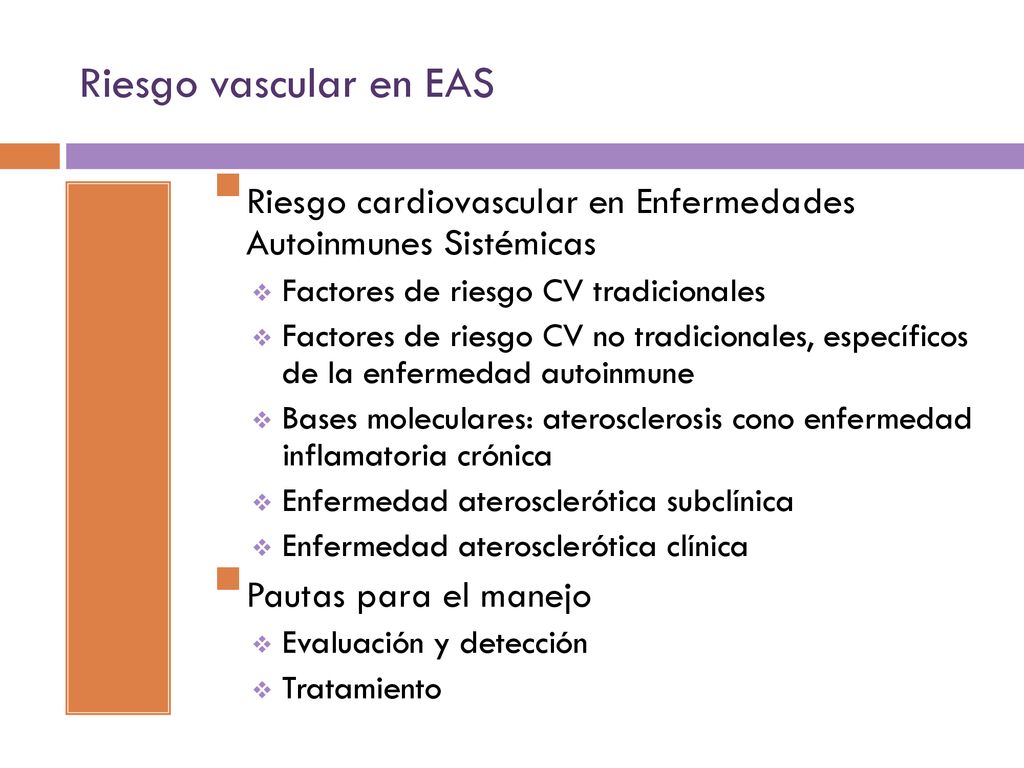 Riesgo vascular en EAS Riesgo cardiovascular en Enfermedades Autoinmunes Sistémicas. Factores de riesgo CV tradicionales.