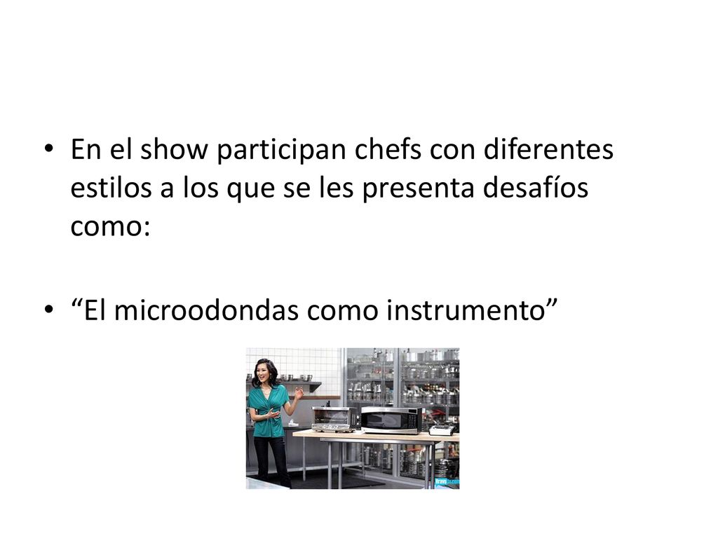 En el show participan chefs con diferentes estilos a los que se les presenta desafíos como:
