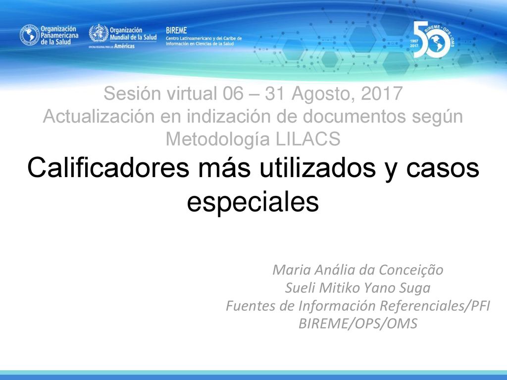Sesión virtual 06 – 31 Agosto, 2017 Actualización en indización de documentos según Metodología LILACS Calificadores más utilizados y casos especiales