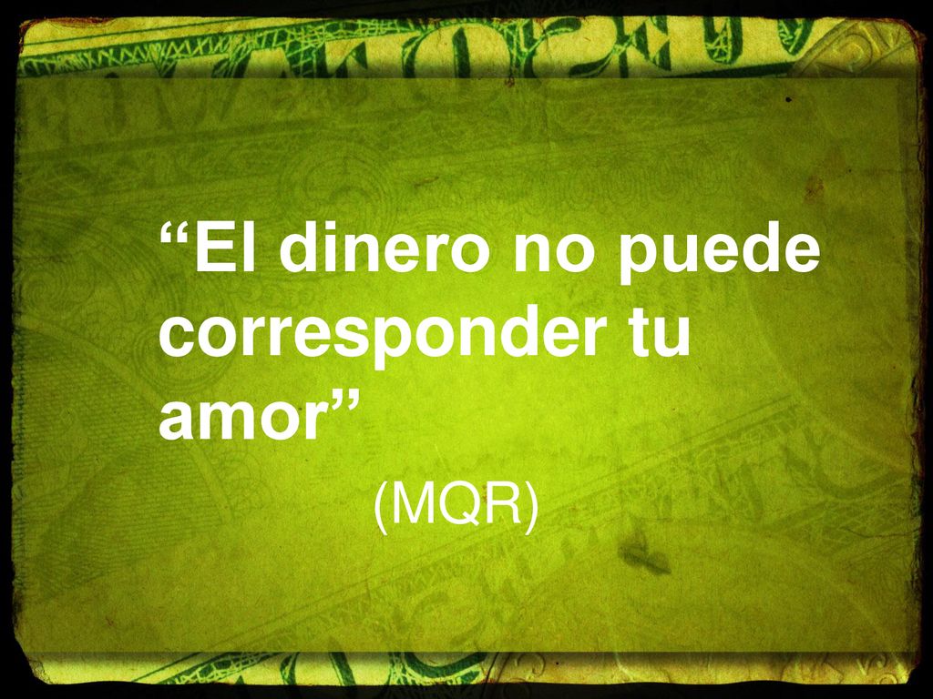 El dinero no puede corresponder tu amor