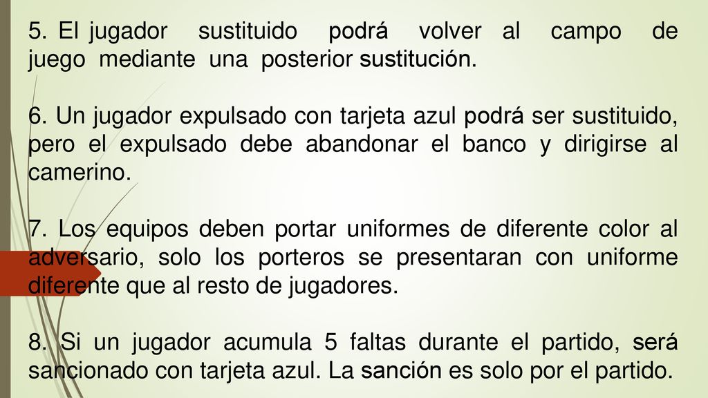 5. El jugador sustituido podrá volver al campo de juego mediante una posterior sustitución.