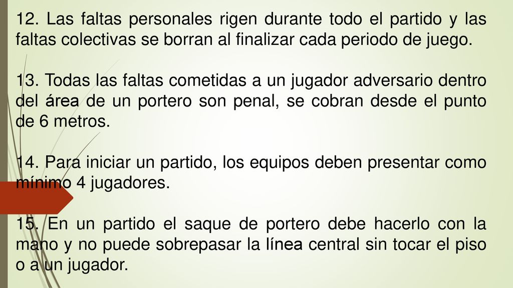 12. Las faltas personales rigen durante todo el partido y las faltas colectivas se borran al finalizar cada periodo de juego.