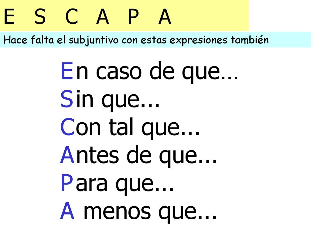 E S C A P n caso de que… in que... on tal que... ntes de que...