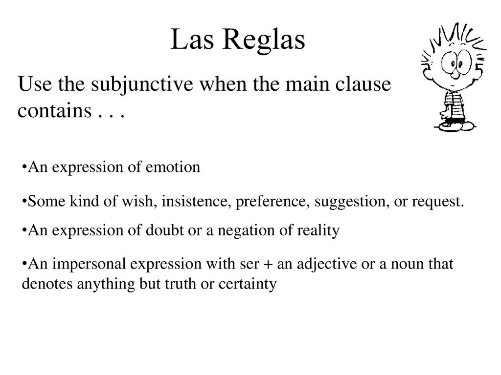 Las Reglas Use the subjunctive when the main clause contains . . .